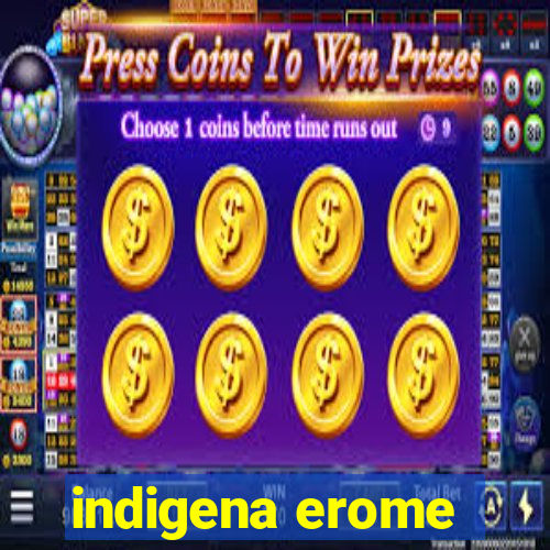 indigena erome